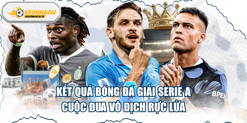 Kết Quả Bóng Đá Giải Serie A - Cuộc Đua Vô Địch Rực Lửa