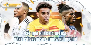 Kết Quả Bóng Đá La Liga: Đẳng Cấp Ngôi Sao, Tỏa Sáng Rực Rỡ