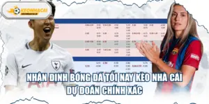 Nhận Định Bóng Đá Tối Nay Kèo Nhà Cái: Dự Đoán Chính Xác
