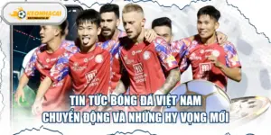 in Tức Bóng Đá Việt Nam - Chuyển Động Và Những Hy Vọng Mới