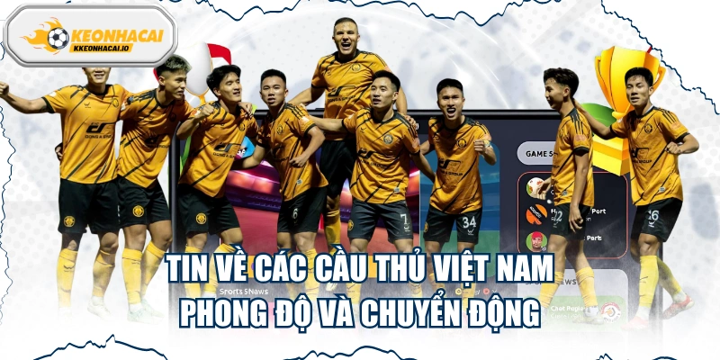 Tin Về Các Cầu Thủ Việt Nam - Phong Độ Và Chuyển Động